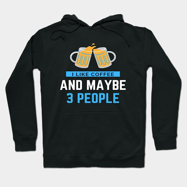 I Like Coffee And Maybe 3 People Hoodie by sara99